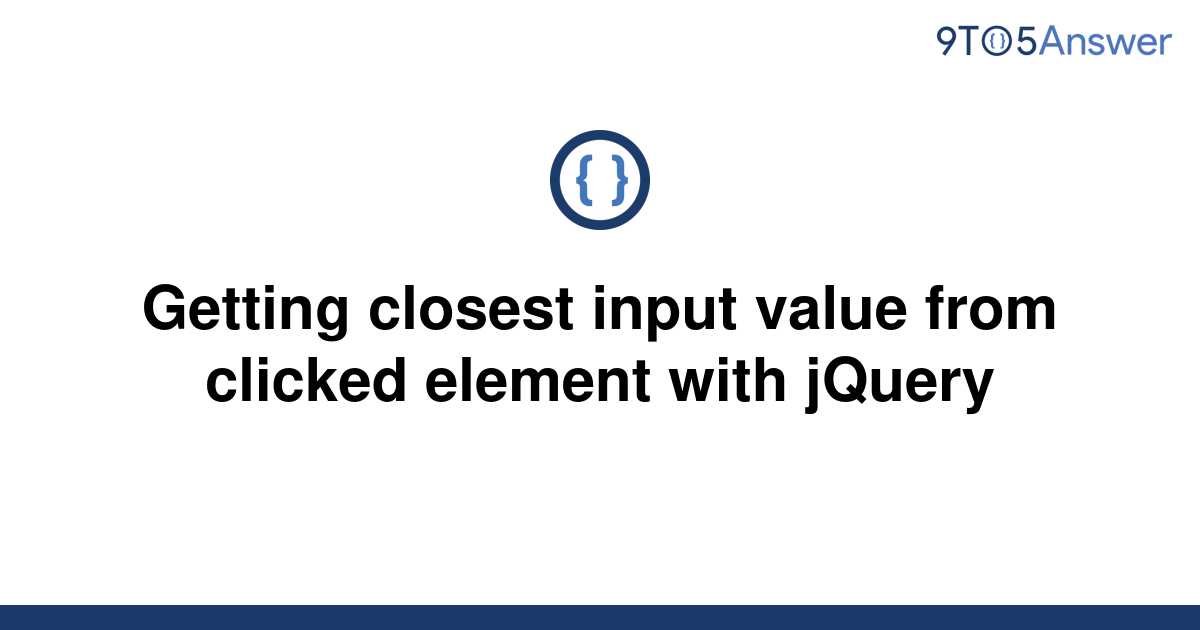 solved-getting-closest-input-value-from-clicked-element-9to5answer