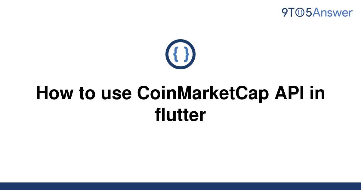 solved-how-to-use-coinmarketcap-api-in-flutter-9to5answer