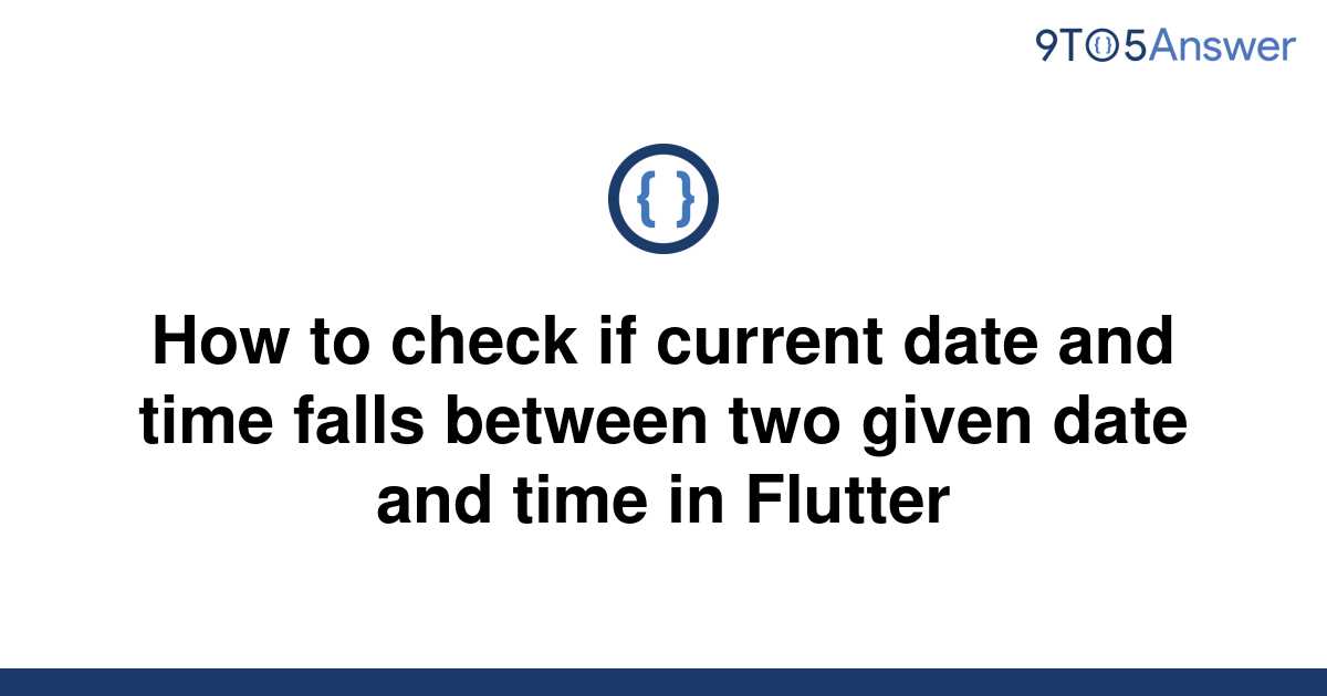 solved-how-to-check-if-current-date-and-time-falls-9to5answer