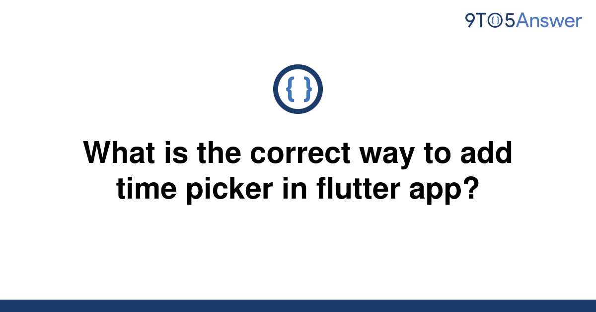  Solved What Is The Correct Way To Add Time Picker In 9to5Answer