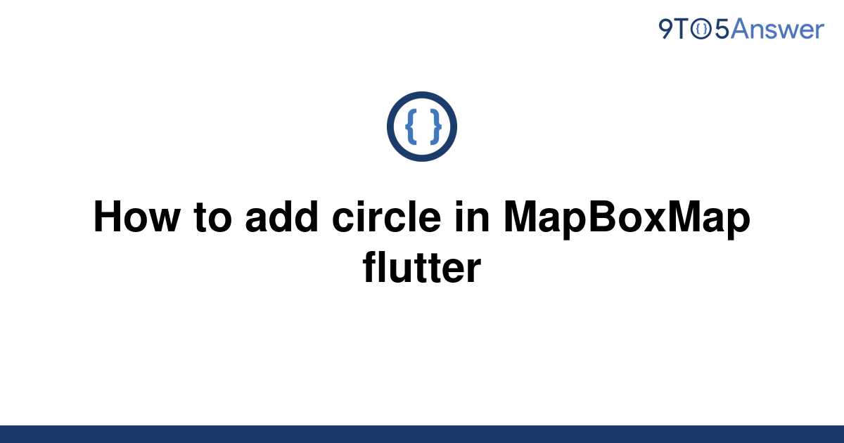 solved-how-to-add-circle-in-mapboxmap-flutter-9to5answer