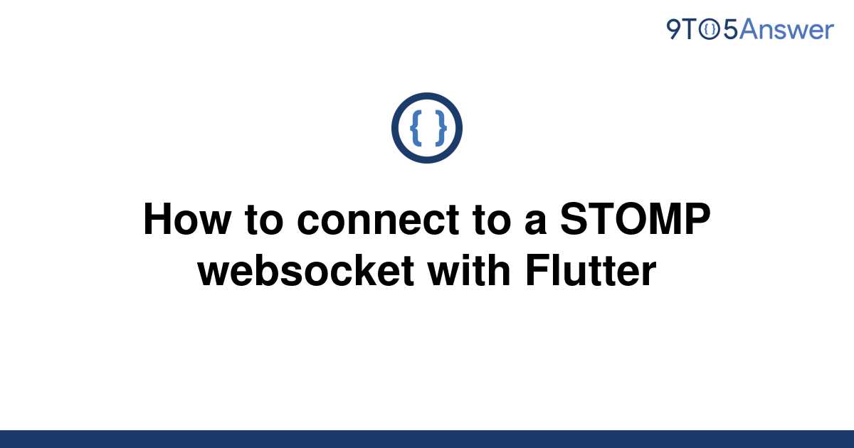 solved-how-to-connect-to-a-stomp-websocket-with-flutter-9to5answer