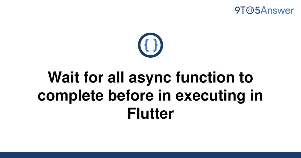 solved-wait-for-all-async-function-to-complete-before-9to5answer