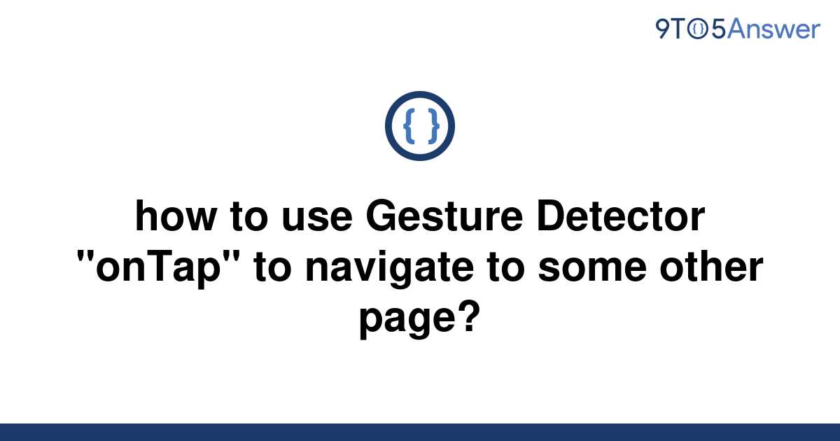 solved-how-to-use-gesture-detector-ontap-to-navigate-9to5answer