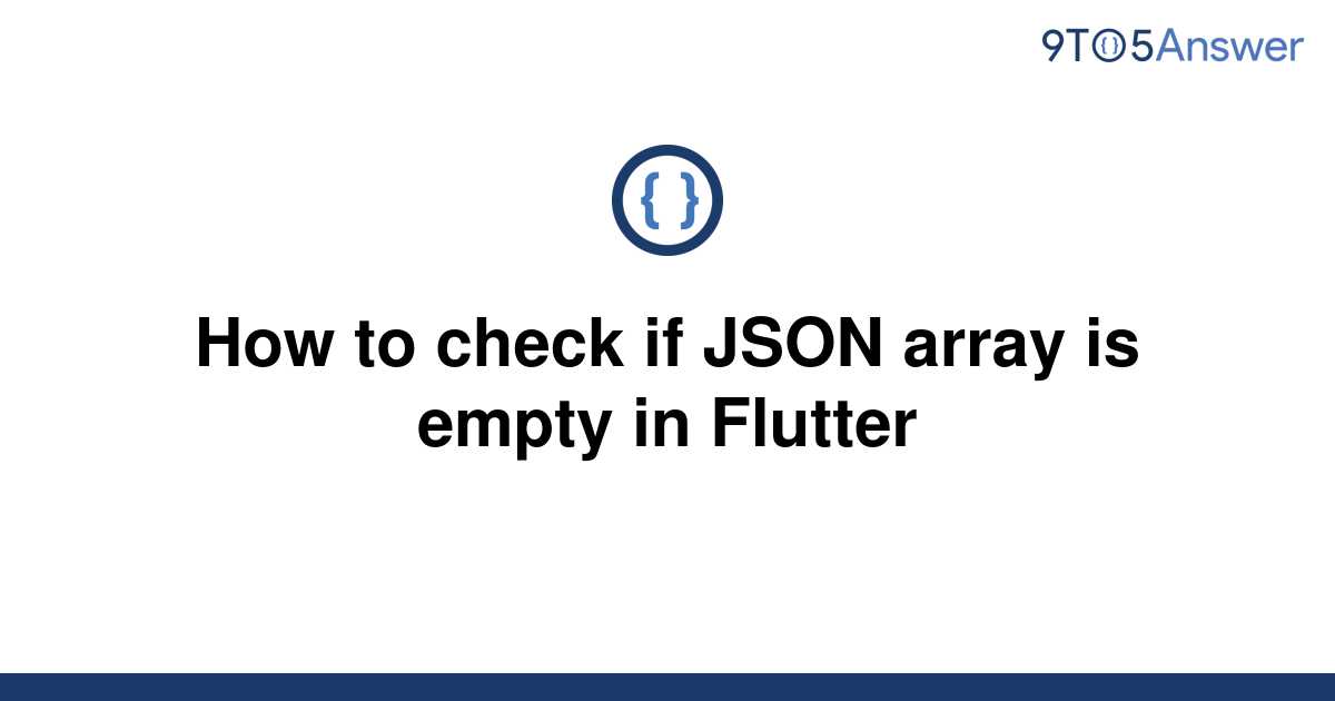 solved-how-to-check-if-json-array-is-empty-in-flutter-9to5answer