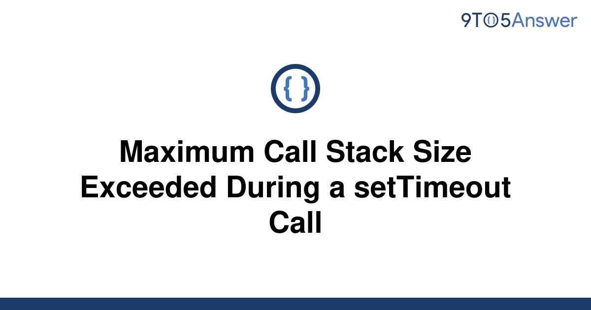 solved-maximum-call-stack-size-exceeded-during-a-9to5answer