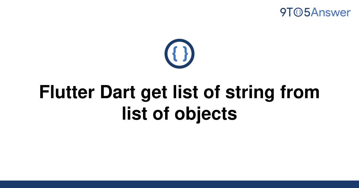 solved-flutter-dart-get-list-of-string-from-list-of-9to5answer