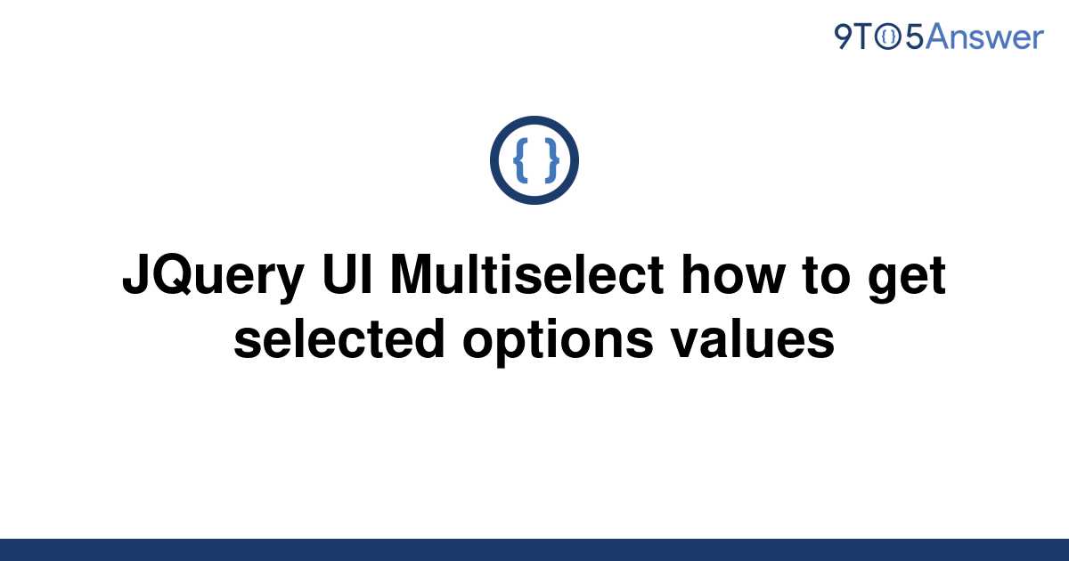 solved-jquery-ui-multiselect-how-to-get-selected-9to5answer