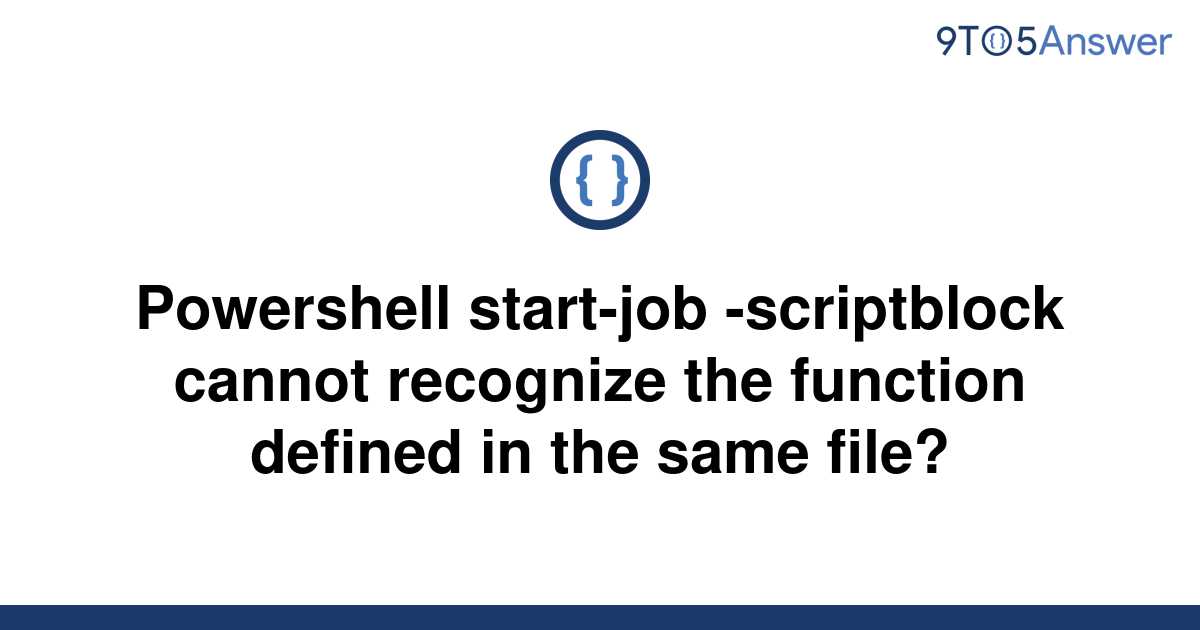 solved-powershell-start-job-scriptblock-cannot-9to5answer