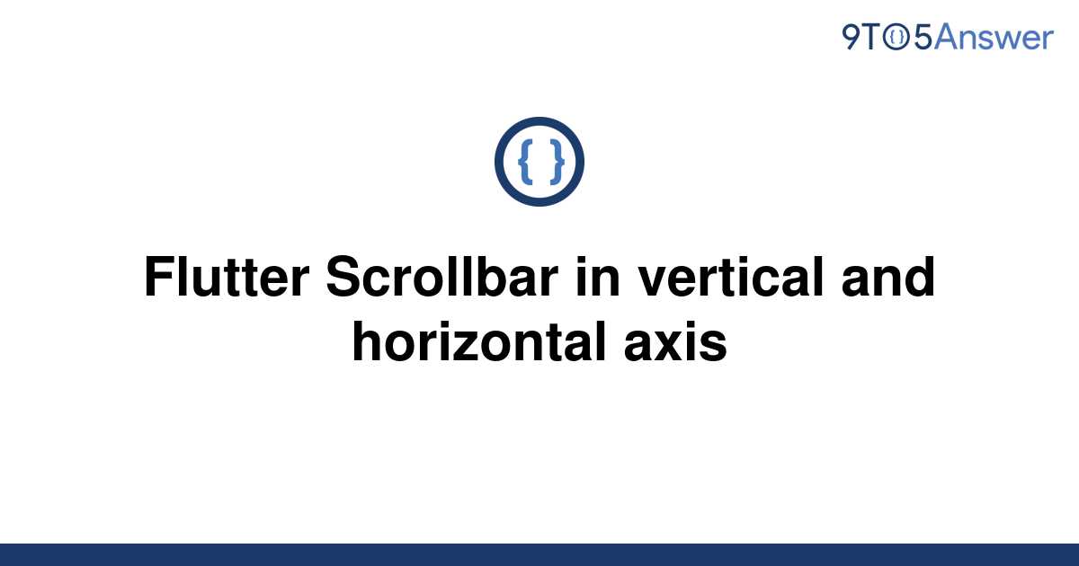 [Solved] Flutter Scrollbar in vertical and horizontal 9to5Answer