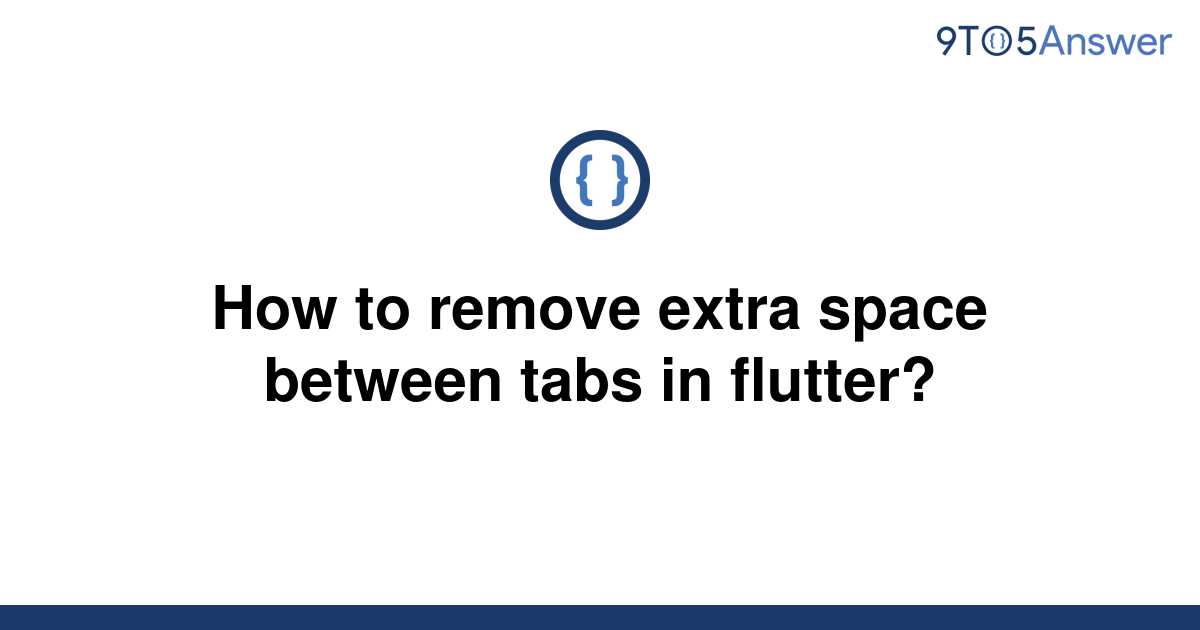 solved-how-to-remove-extra-space-between-tabs-in-9to5answer