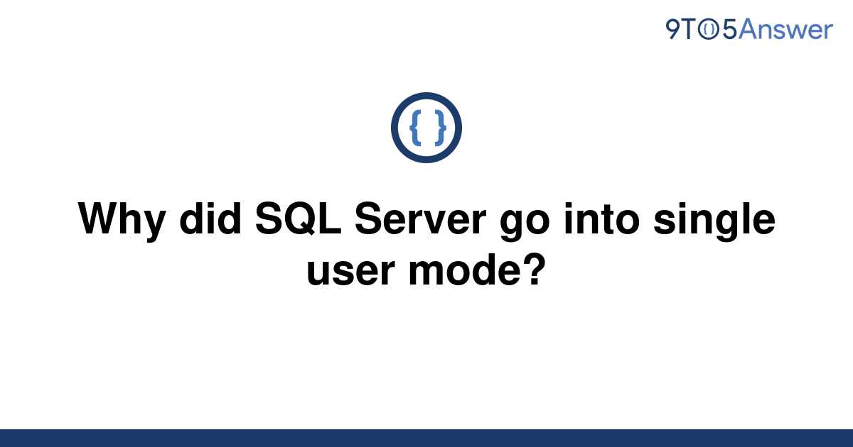 solved-why-did-sql-server-go-into-single-user-mode-9to5answer