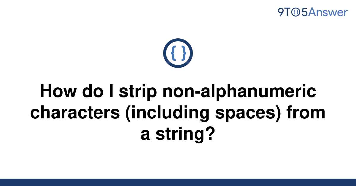 solved-how-do-i-strip-non-alphanumeric-characters-9to5answer