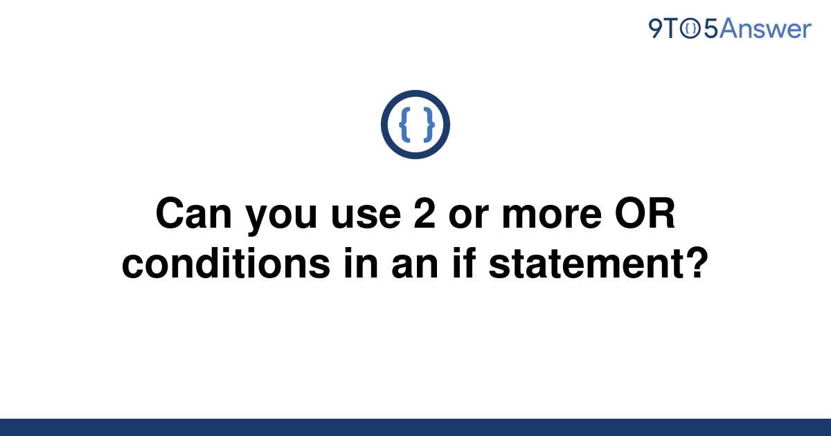 solved-can-you-use-2-or-more-or-conditions-in-an-if-9to5answer