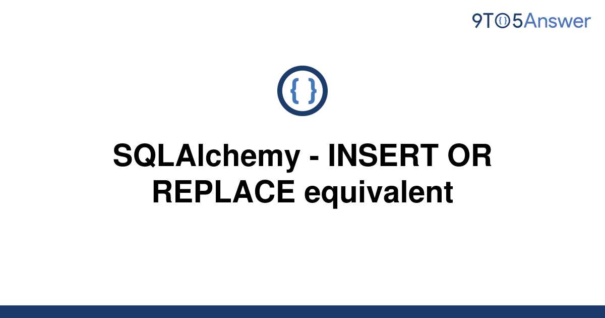 solved-sqlalchemy-insert-or-replace-equivalent-9to5answer