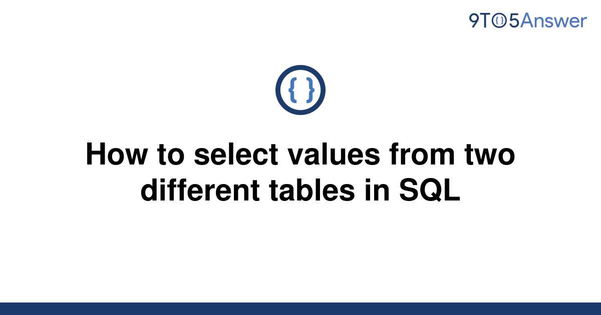 solved-how-to-select-values-from-two-different-tables-9to5answer