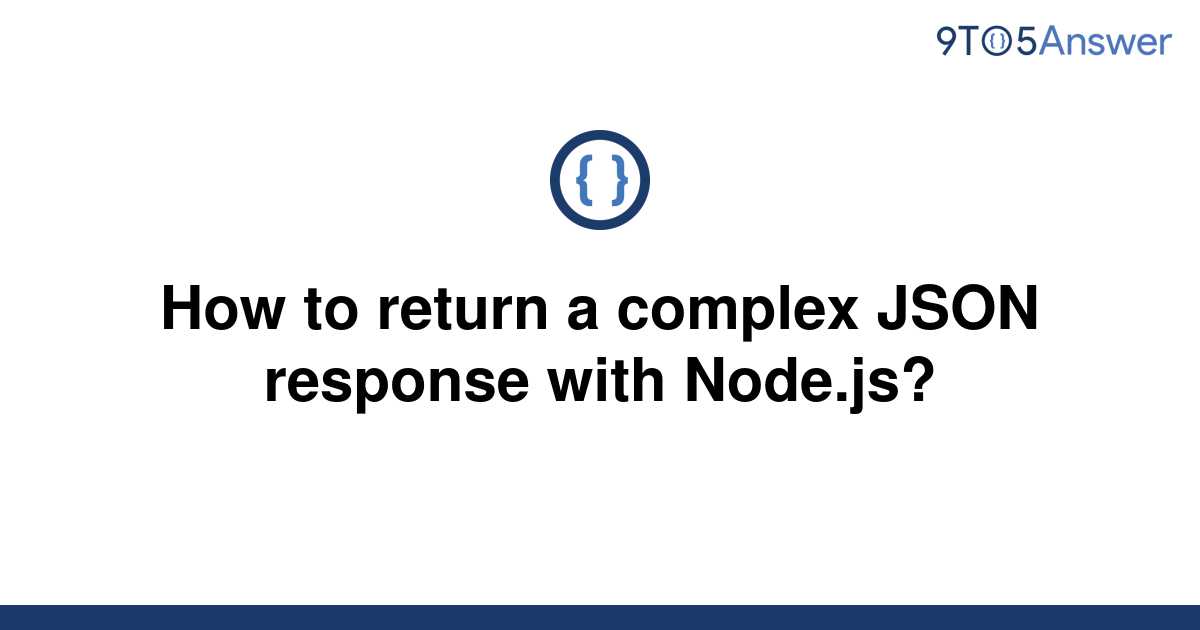 solved-how-to-return-a-complex-json-response-with-9to5answer