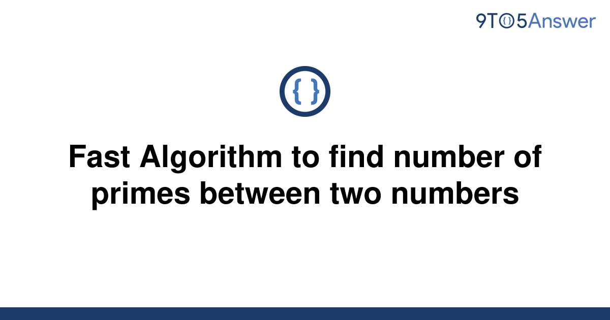 solved-fast-algorithm-to-find-number-of-primes-between-9to5answer