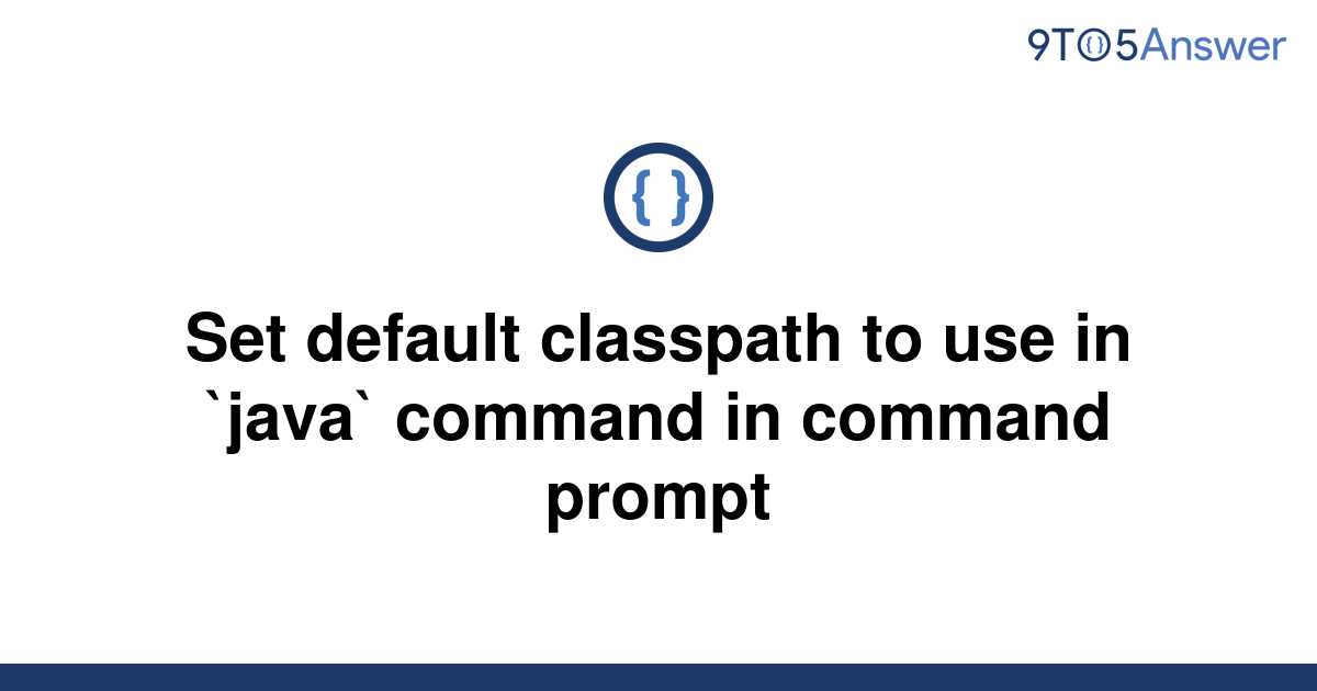 solved-set-default-classpath-to-use-in-java-command-9to5answer