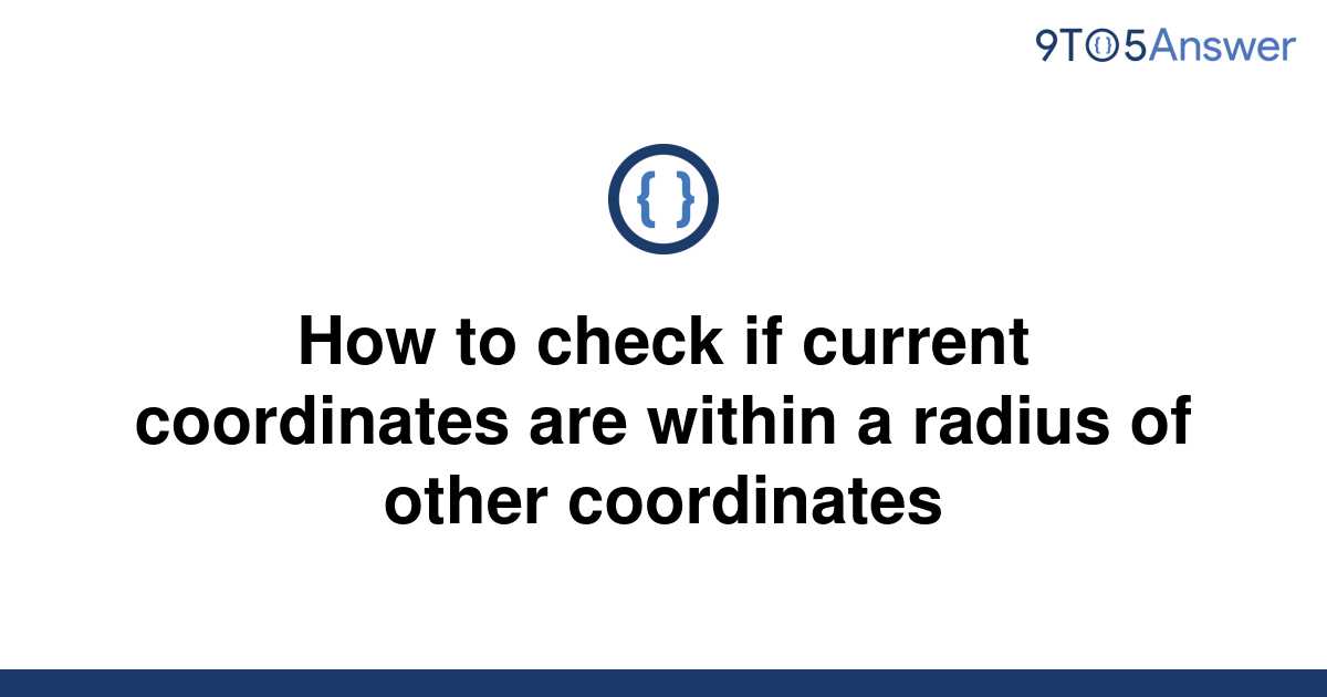 solved-how-to-check-if-current-coordinates-are-within-a-9to5answer