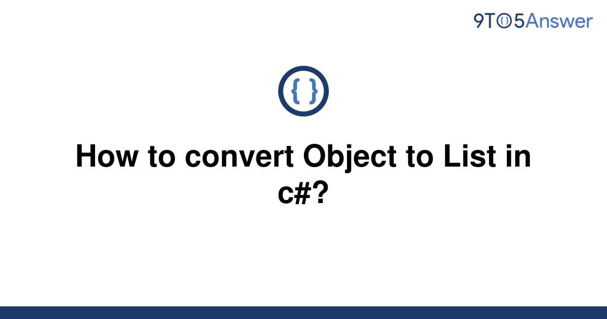 solved-how-to-convert-object-to-list-in-c-9to5answer