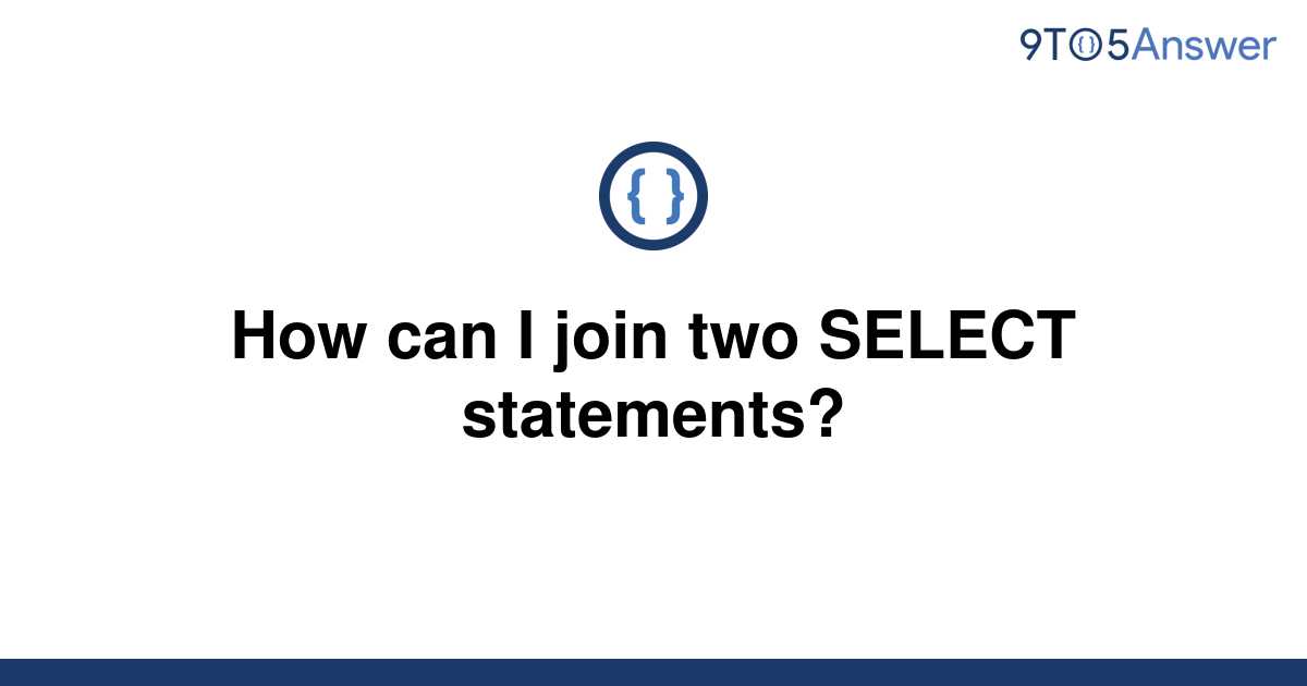 solved-how-can-i-join-two-select-statements-9to5answer