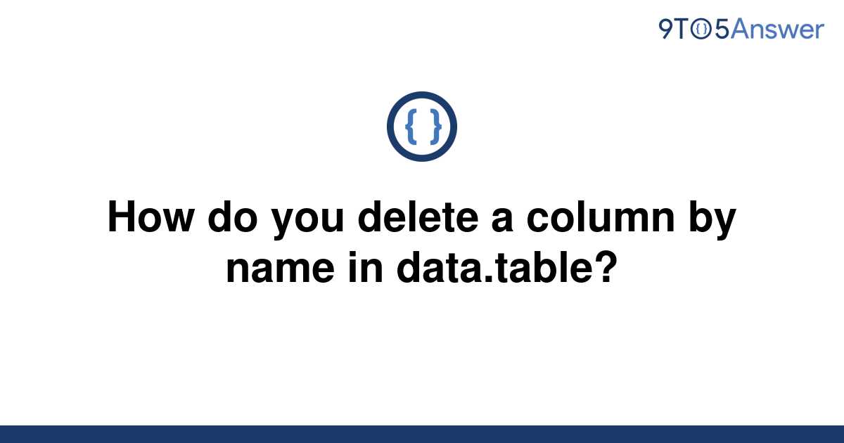 solved-how-do-you-delete-a-column-by-name-in-9to5answer