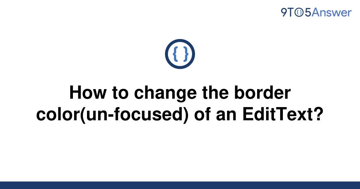 solved-how-to-change-the-border-color-un-focused-of-an-9to5answer