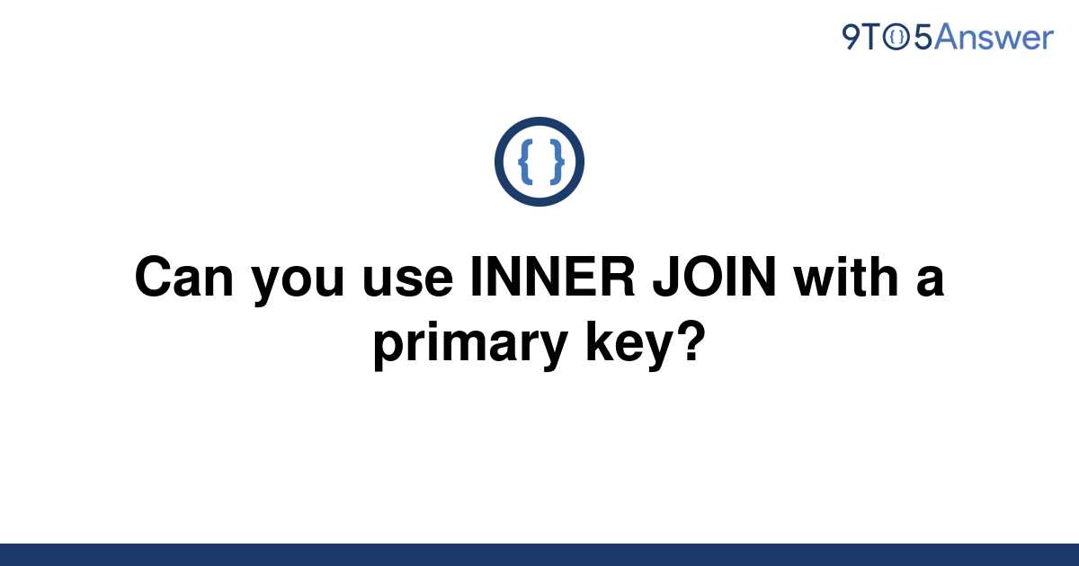 solved-can-you-use-inner-join-with-a-primary-key-9to5answer