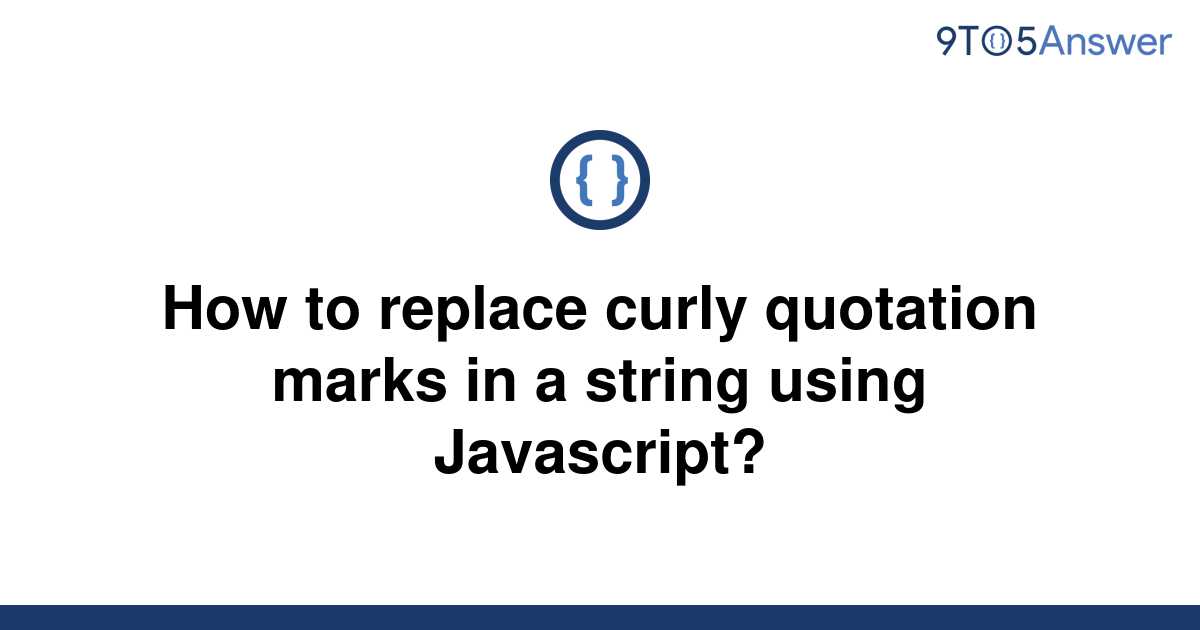 [Solved] How to replace curly quotation marks in a string 9to5Answer