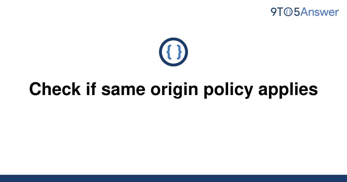 solved-check-if-same-origin-policy-applies-9to5answer