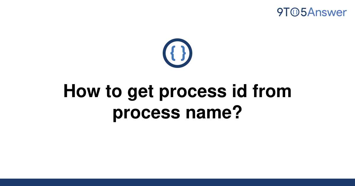 solved-how-to-get-process-id-from-process-name-9to5answer