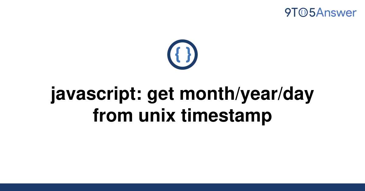 solved-javascript-get-month-year-day-from-unix-9to5answer