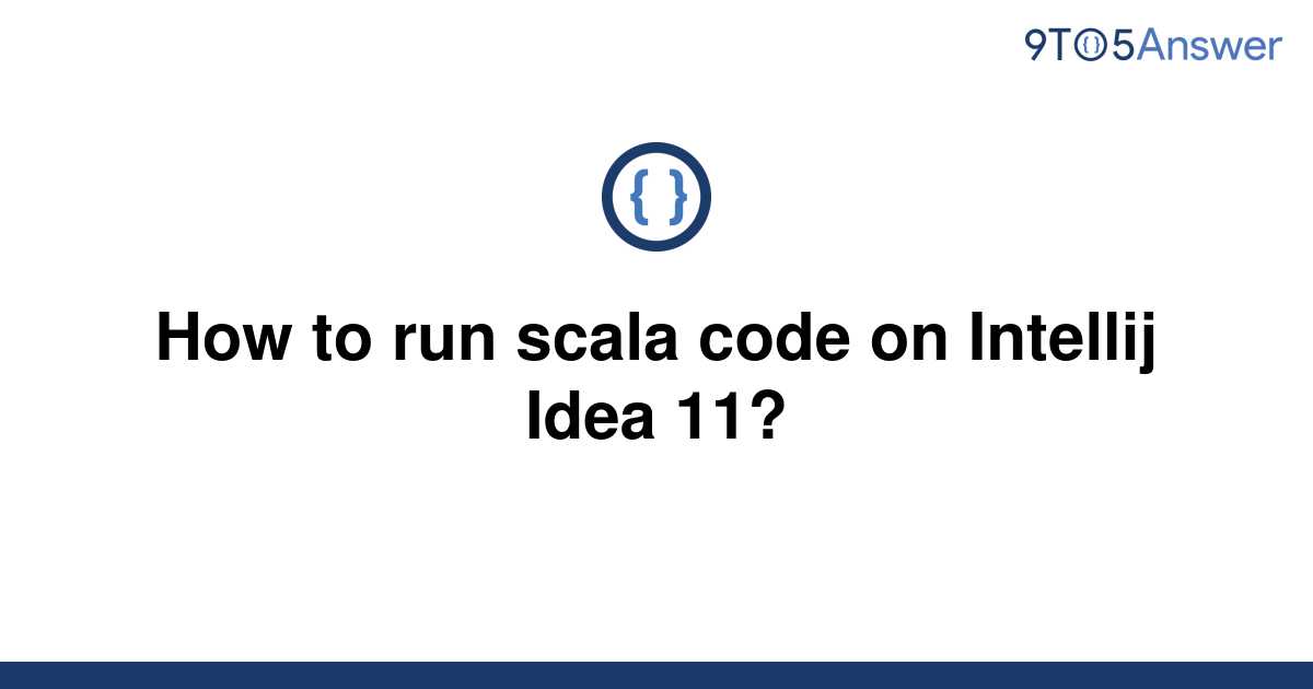 solved-how-to-run-scala-code-on-intellij-idea-11-9to5answer