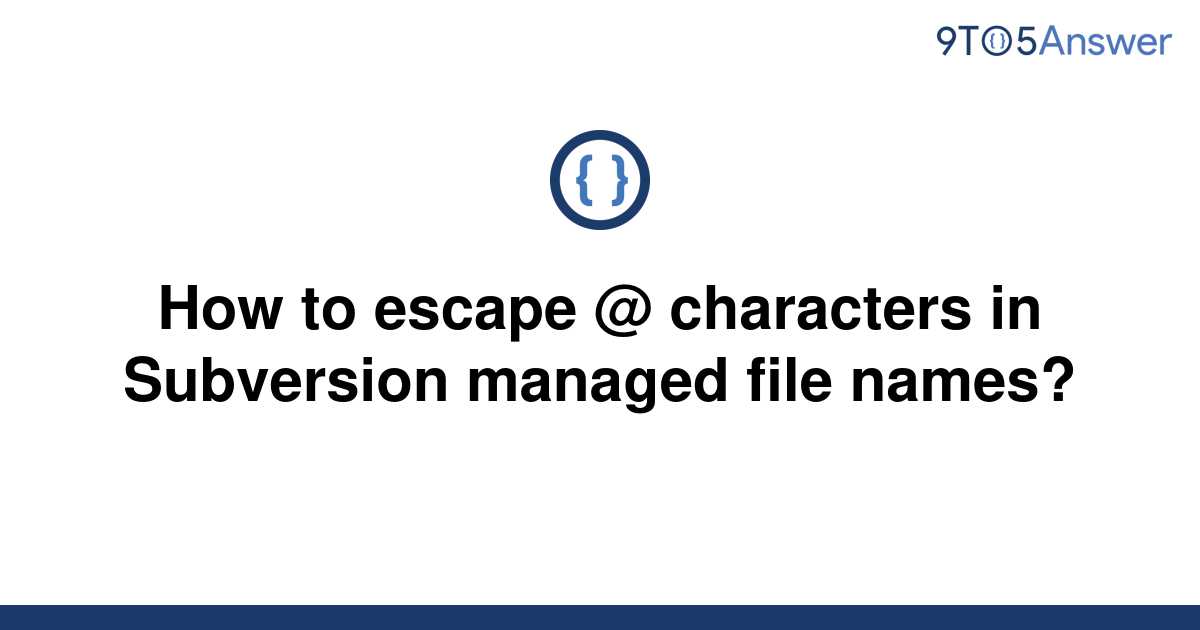 solved-how-to-escape-characters-in-subversion-managed-9to5answer