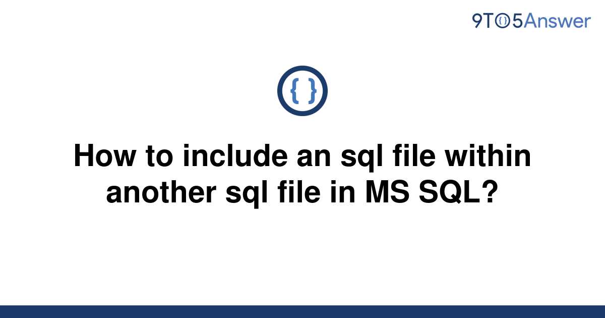 solved-how-to-include-an-sql-file-within-another-sql-9to5answer