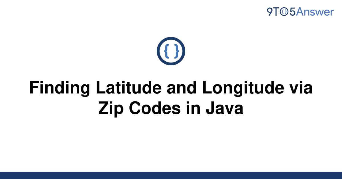 solved-finding-latitude-and-longitude-via-zip-codes-in-9to5answer
