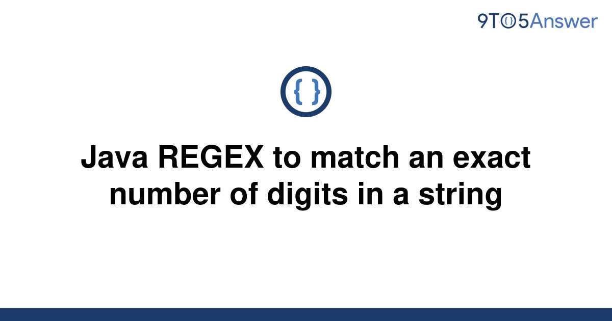 solved-java-regex-to-match-an-exact-number-of-digits-in-9to5answer