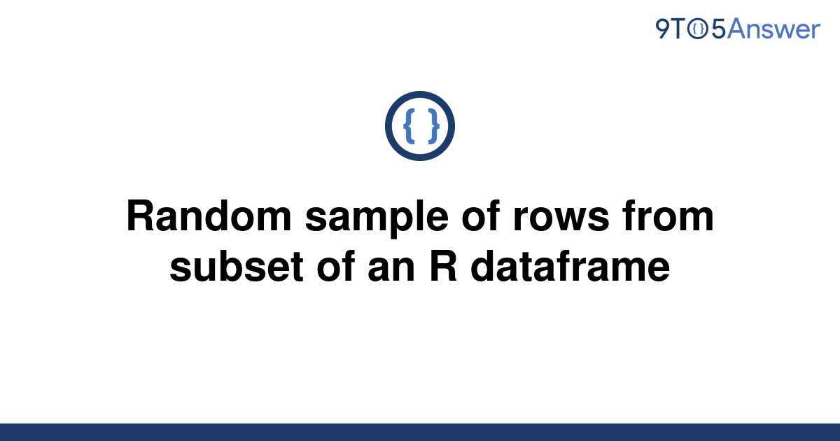 solved-random-sample-of-rows-from-subset-of-an-r-9to5answer