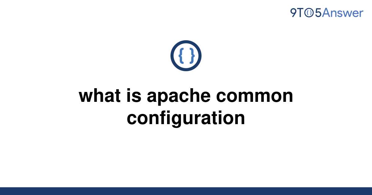  Solved What Is Apache Common Configuration 9to5Answer