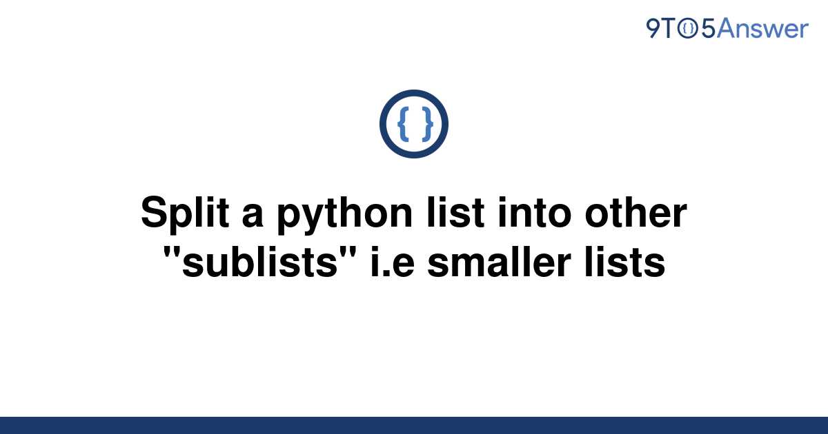 solved-split-a-python-list-into-other-sublists-i-e-9to5answer