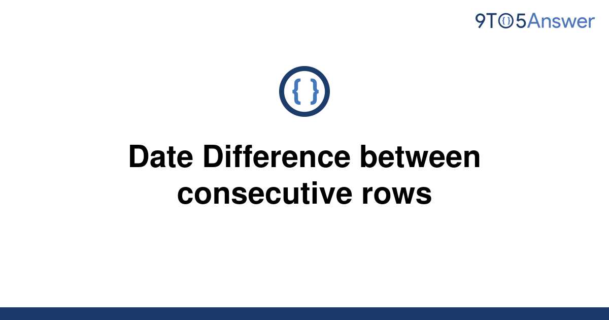 solved-date-difference-between-consecutive-rows-9to5answer