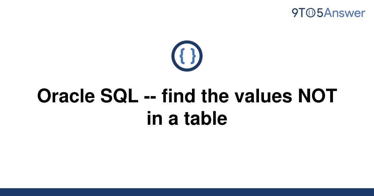 solved-oracle-sql-find-the-values-not-in-a-table-9to5answer