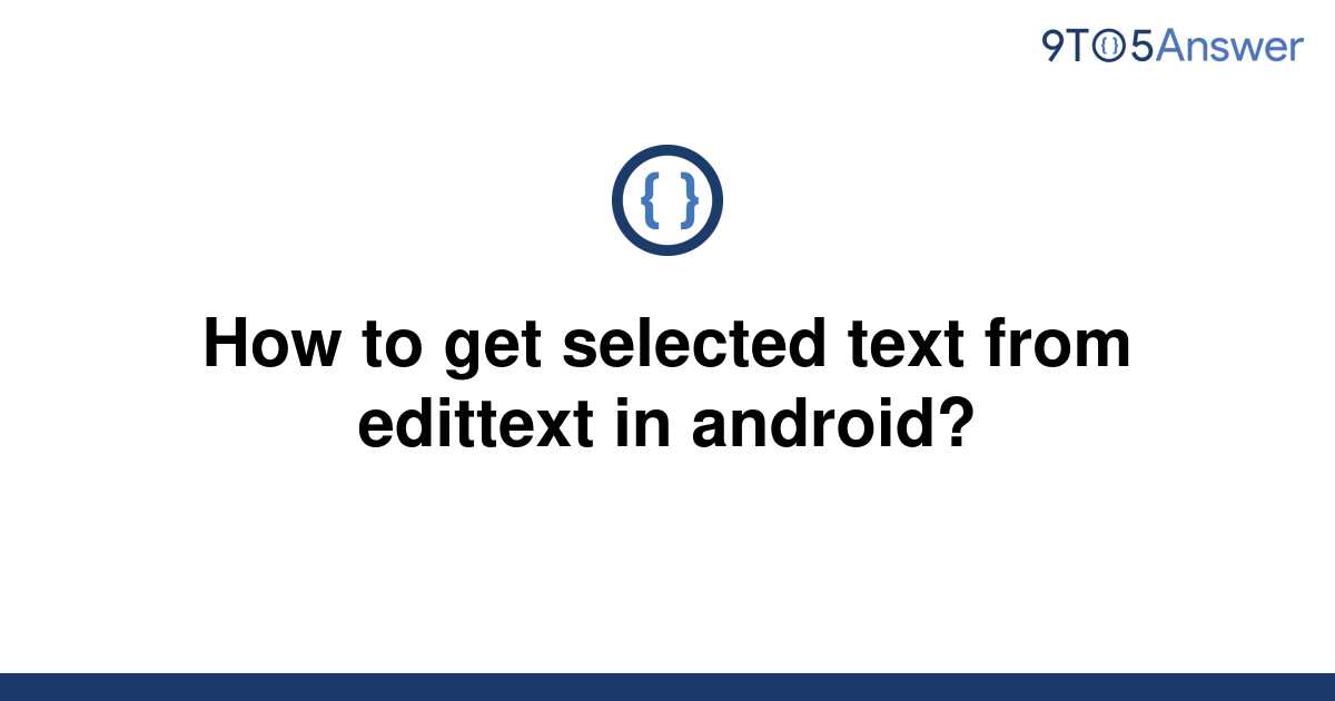 Solved How To Get Selected Text From Edittext In 9to5answer 5623