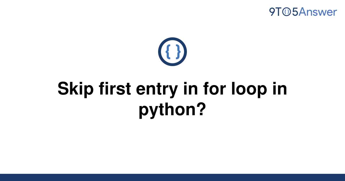 solved-skip-first-entry-in-for-loop-in-python-9to5answer