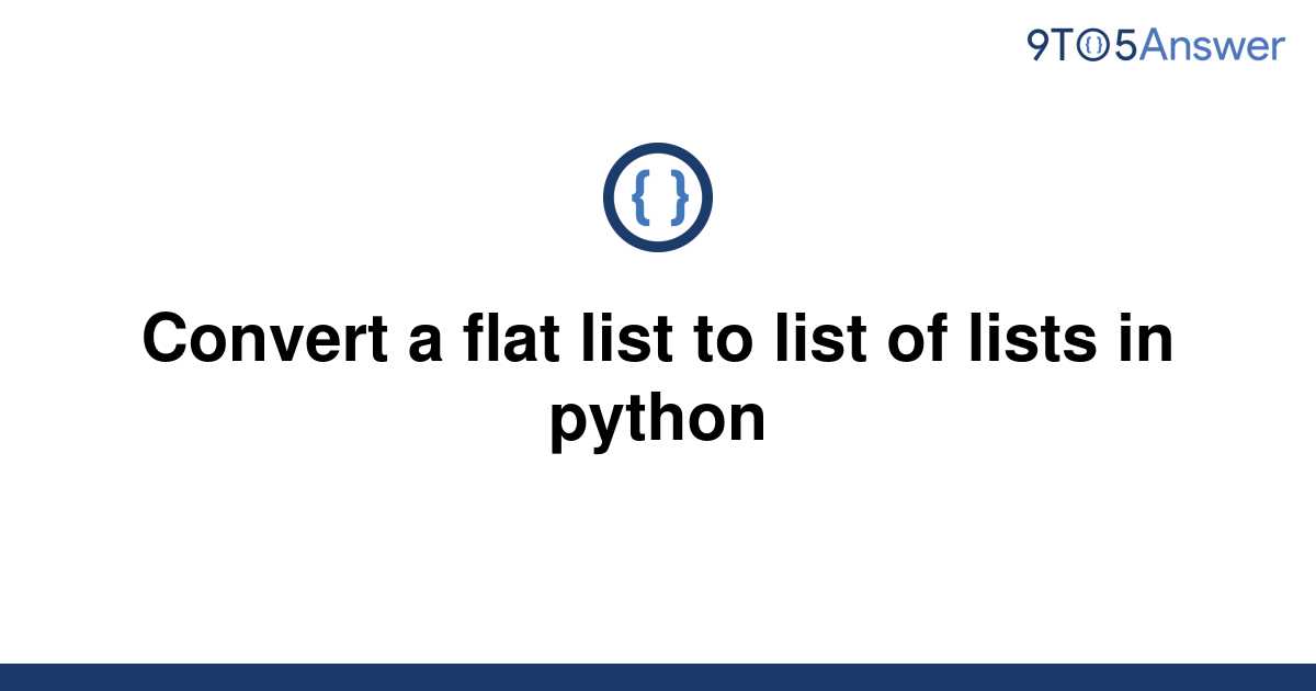 solved-convert-a-flat-list-to-list-of-lists-in-python-9to5answer