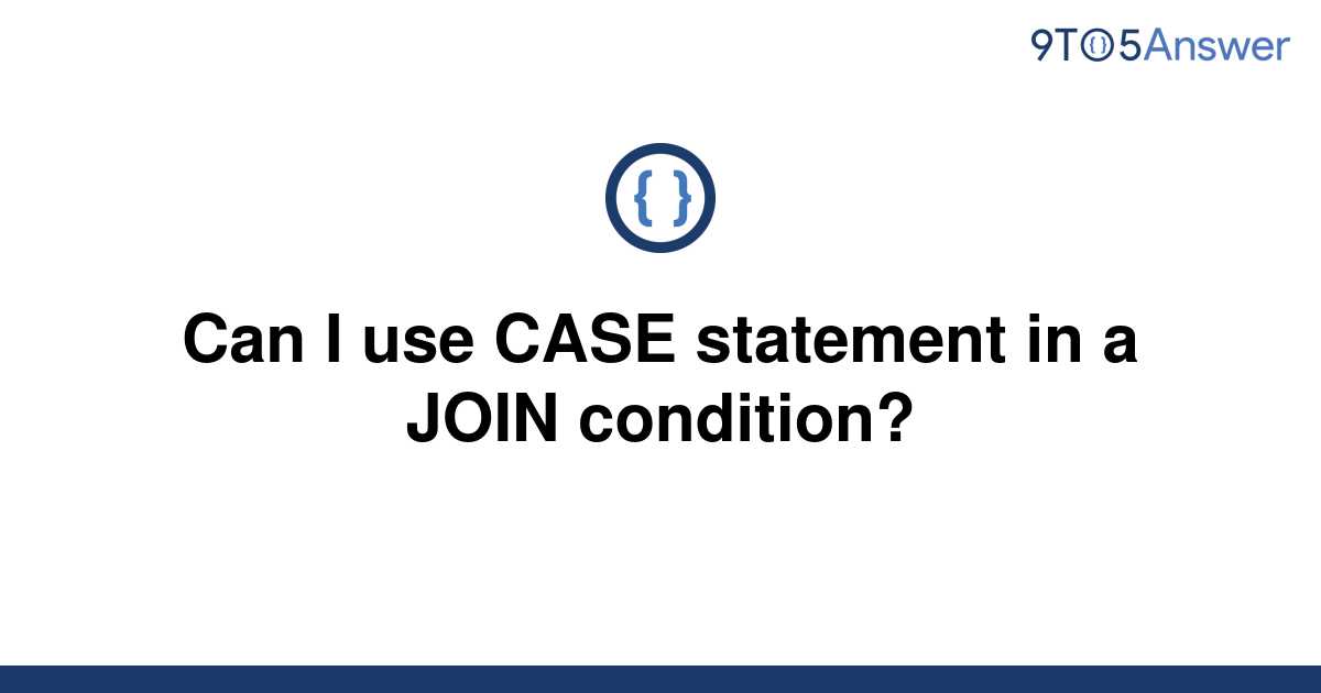 How To Use Case Statement In Join Condition