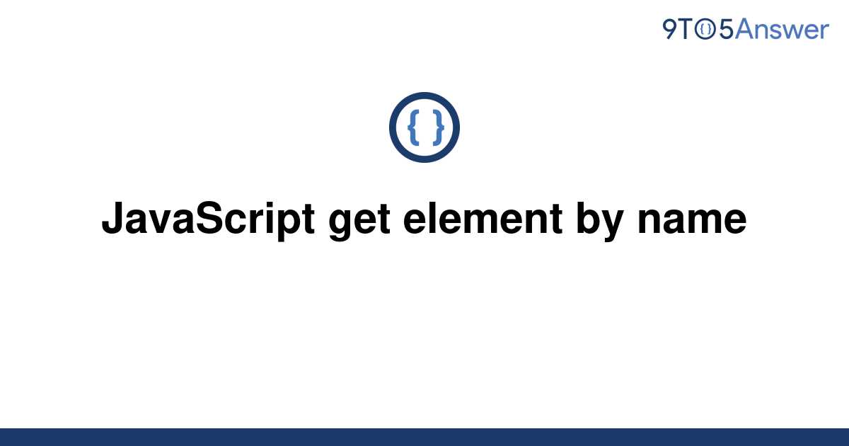 solved-javascript-get-element-by-name-9to5answer