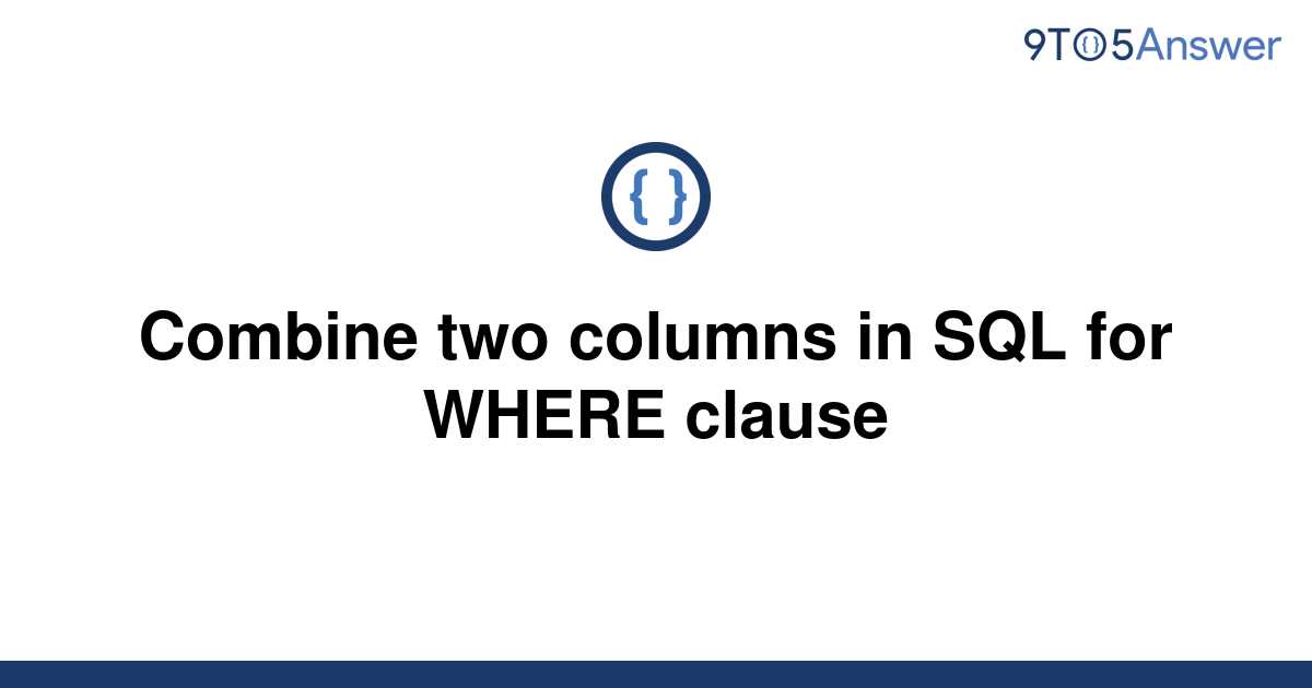 solved-combine-two-columns-in-sql-for-where-clause-9to5answer