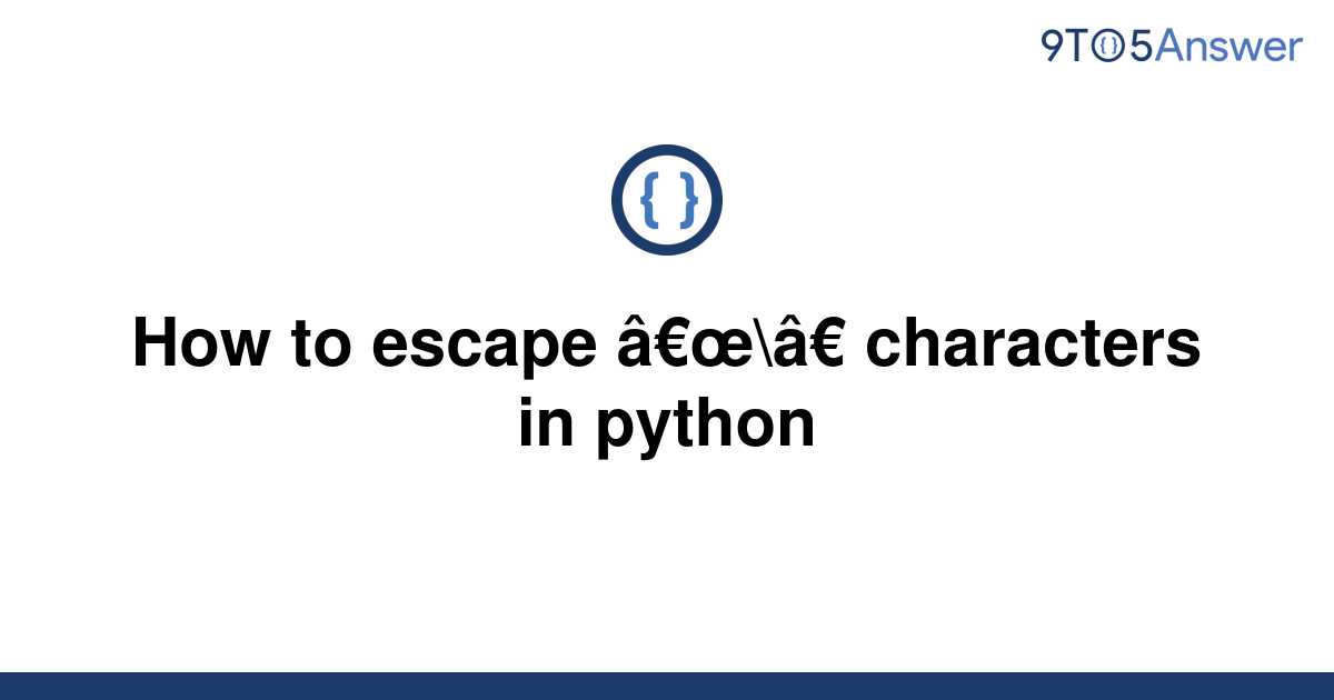  Solved How To Escape Characters In Python 9to5Answer